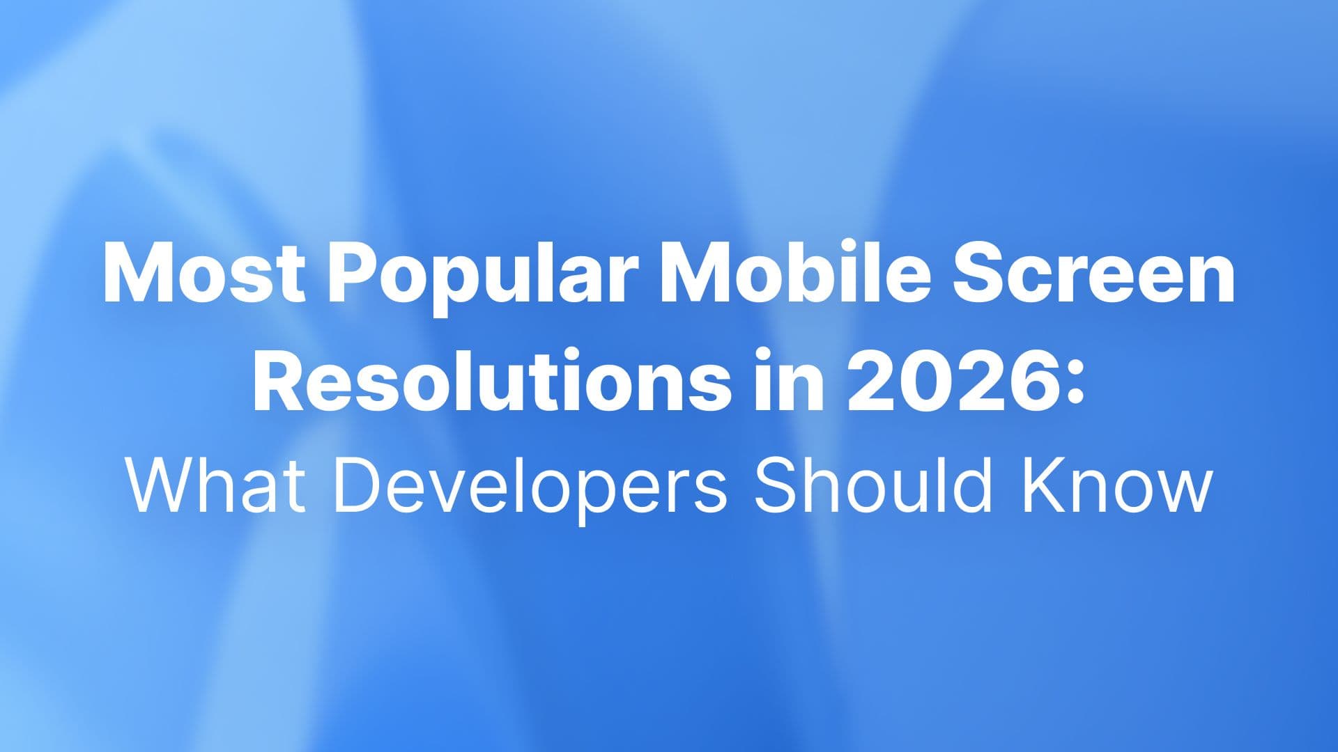 Most popular mobile screen resolutions in 2026