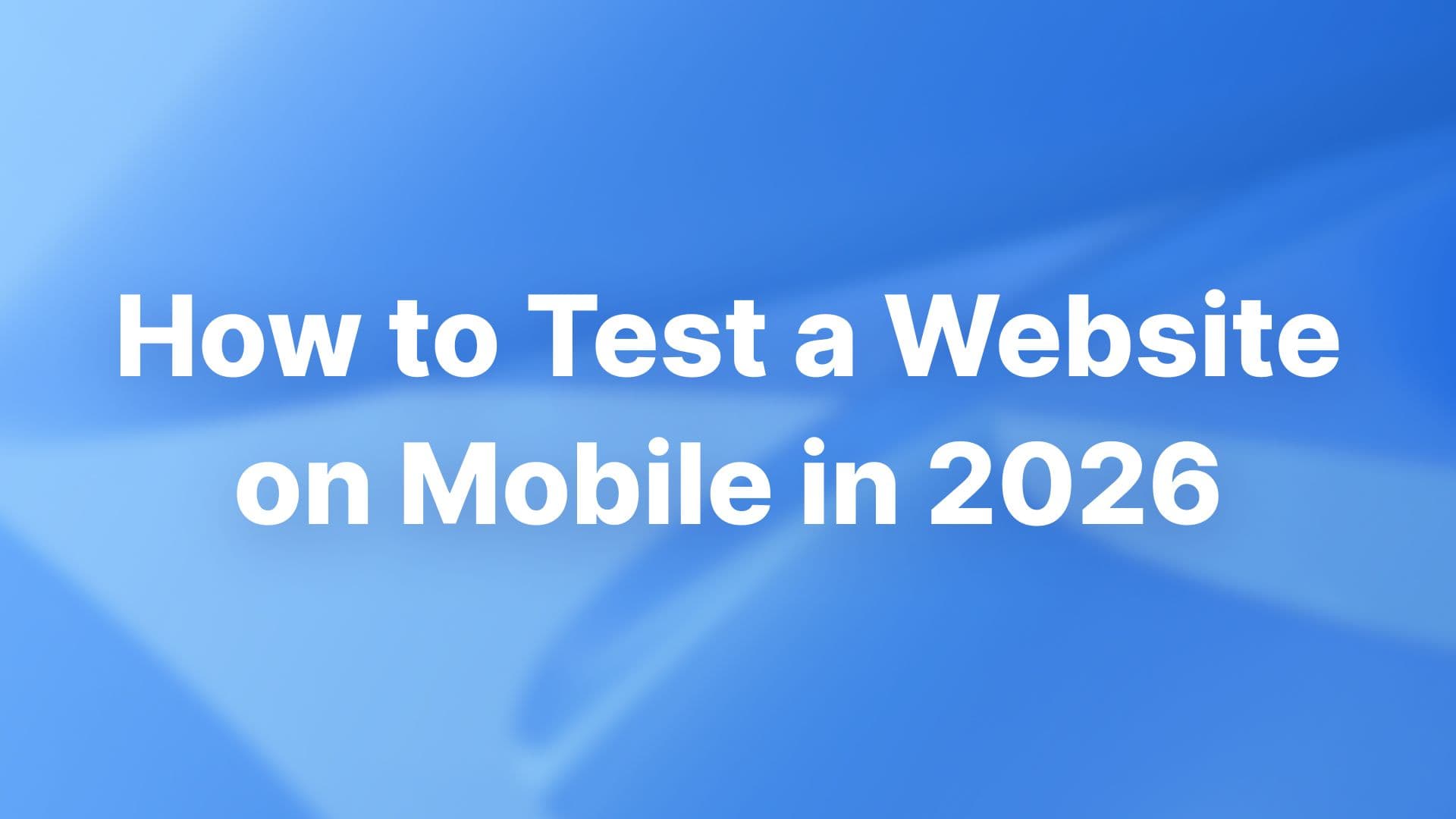 How to test a website on mobile in 2026