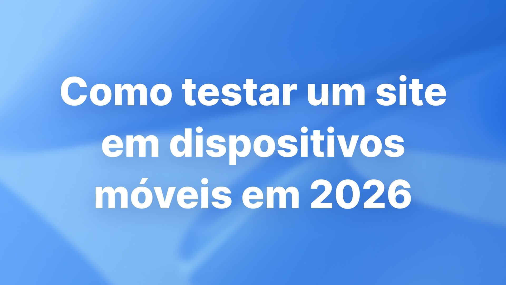 Como testar um site em dispositivos móveis em 2026