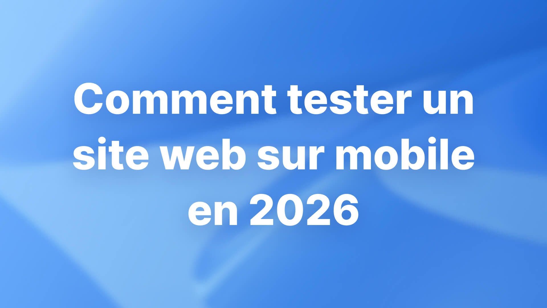 Comment tester un site web sur mobile en 2026